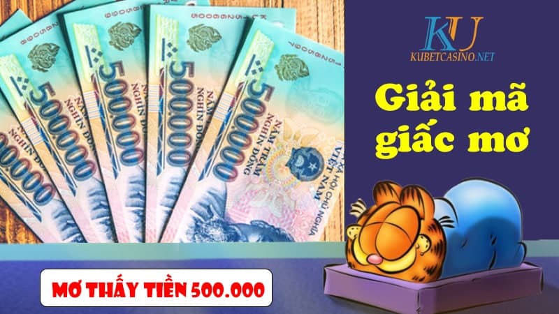 Mơ Thấy Tiền 500 Nghìn Đánh Con Gì Ăn To?
